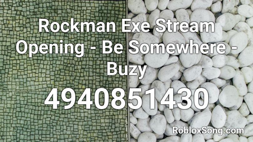 Rockman Exe Stream Opening - Be Somewhere - Buzy Roblox ID