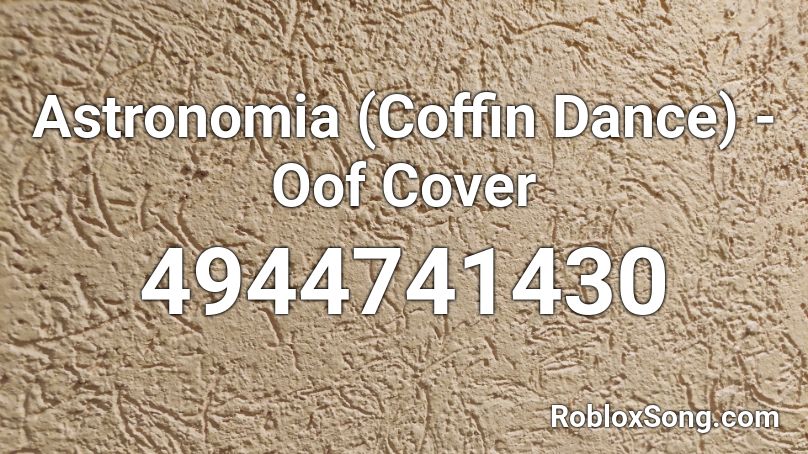 Astronomia Coffin Dance Oof Cover Roblox Id Roblox Music Codes - roblox music astronomia