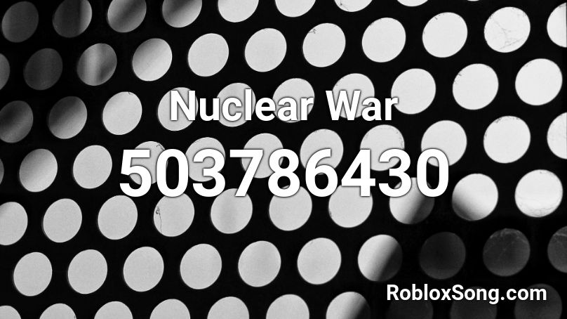 Nuclear War Roblox ID