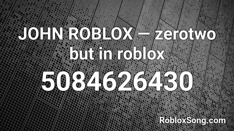 John Roblox Zerotwo But In Roblox Roblox Id Roblox Music Codes - john roblox zero two
