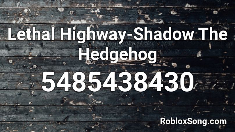 Lethal Highway-Shadow The Hedgehog  Roblox ID