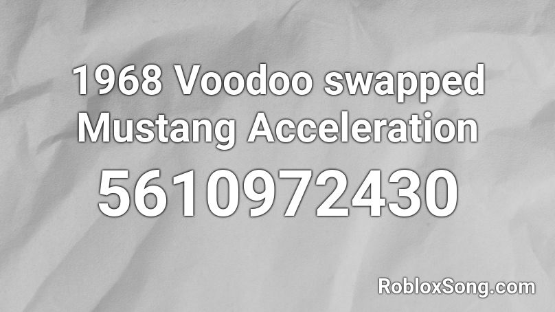 1968 Voodoo swapped Mustang Acceleration Roblox ID