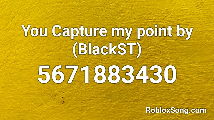 You Capture My Point By Blackst Roblox Id Roblox Music Codes - how to capture a picture on roblox