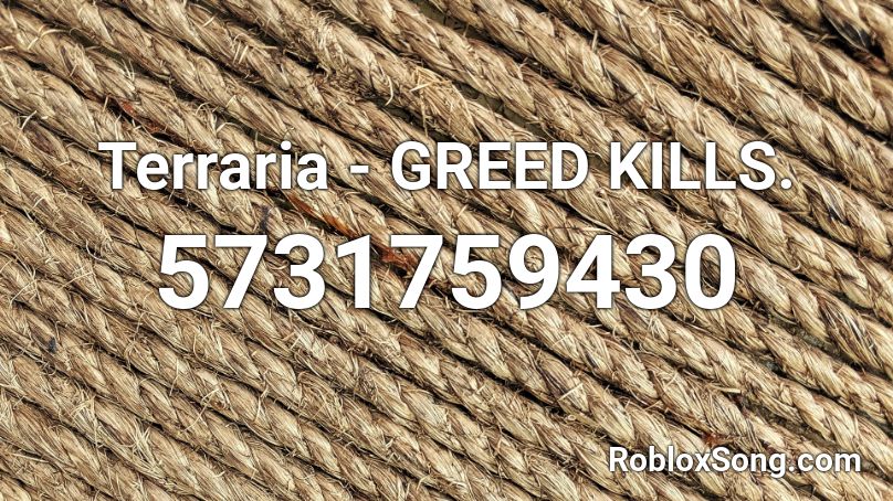 Terraria - GREED KILLS. Roblox ID