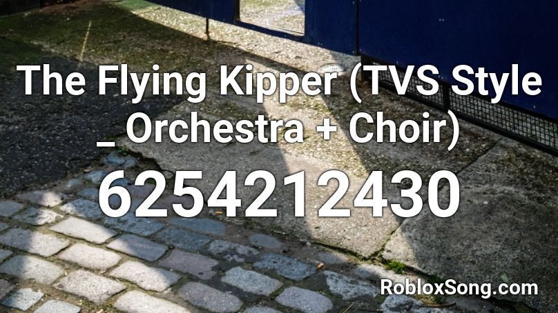 The Flying Kipper (TVS Style _ Orchestra + Choir)  Roblox ID