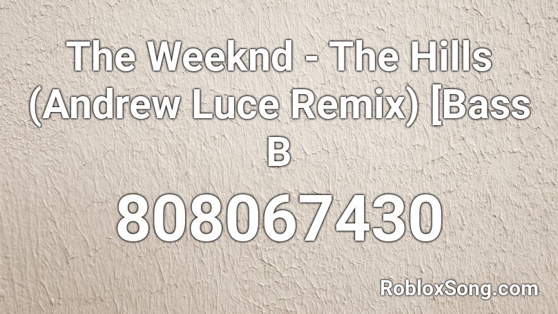 The Weeknd - The Hills (Andrew Luce Remix) [Bass B Roblox ID