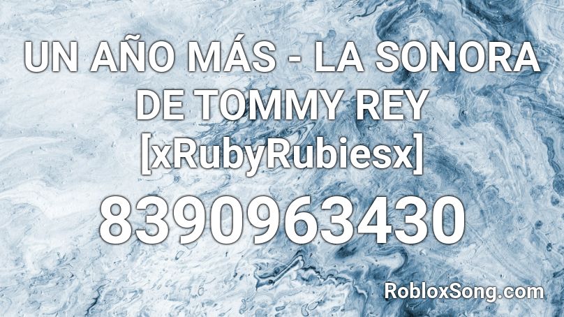 UN AÑO MÁS - LA SONORA DE TOMMY REY [xRubyRubiesx] Roblox ID
