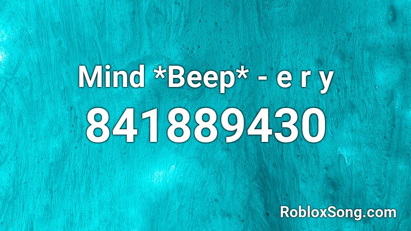 Mind *Beep* - e r y Roblox ID
