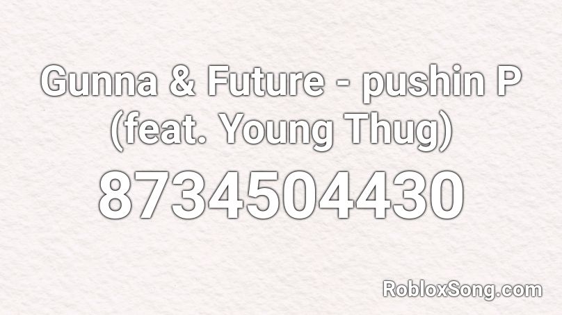 Gunna & Future - pushin P (feat. Young Thug) Roblox ID