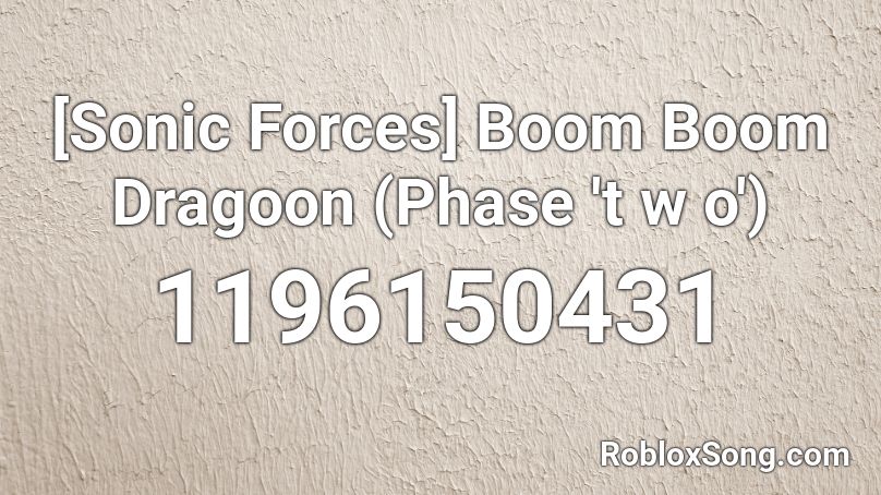 Sonic Forces Boom Boom Dragoon Phase T W O Roblox Id Roblox Music Codes - roblox boom boom boom id