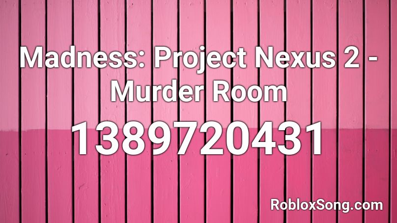 Madness: Project Nexus 2 - Murder Room Roblox ID