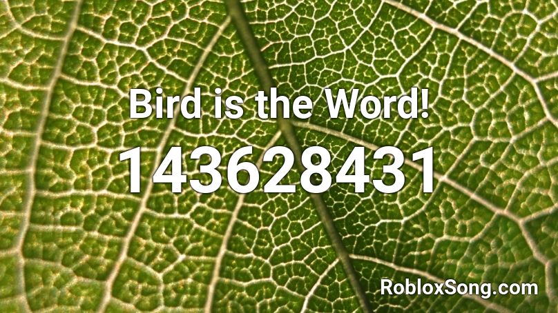 Bird is the Word! Roblox ID - Roblox music codes