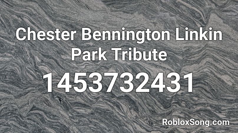 Chester Bennington Linkin Park Tribute Roblox ID