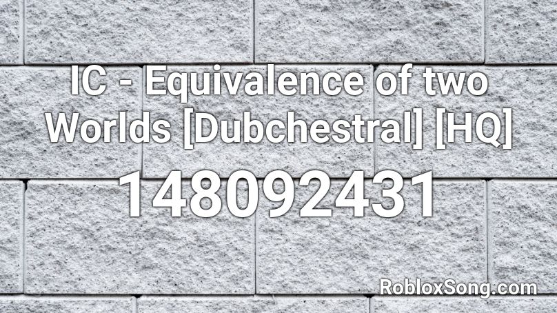 IC - Equivalence of two Worlds [Dubchestral] [HQ] Roblox ID