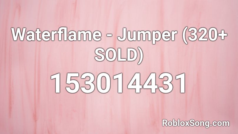 Waterflame - Jumper (320+ SOLD) Roblox ID
