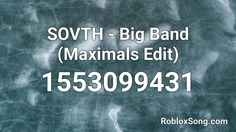 SOVTH - Big Band (Maximals Edit) Roblox ID