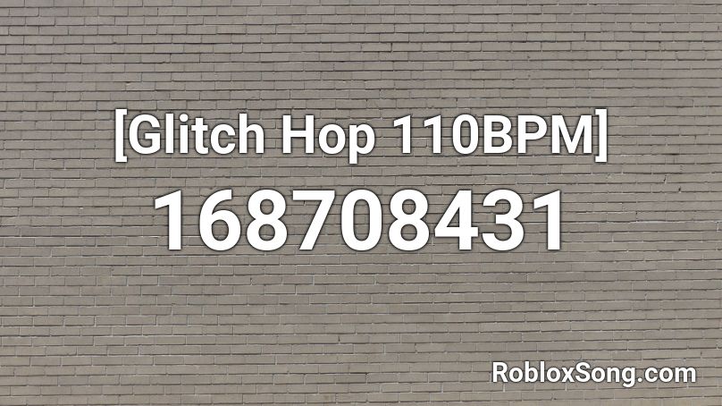 [Glitch Hop  110BPM] Roblox ID