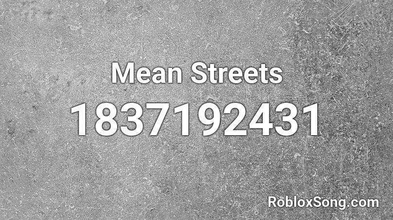 Mean Streets Roblox ID