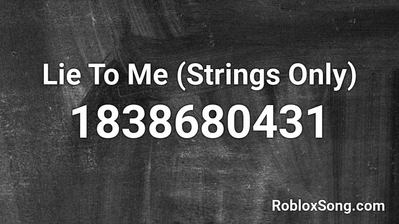 Lie To Me (Strings Only) Roblox ID