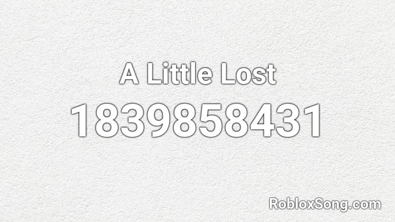 A Little Lost Roblox ID - Roblox music codes