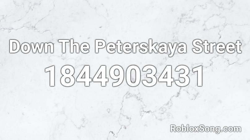 Down The Peterskaya Street Roblox ID