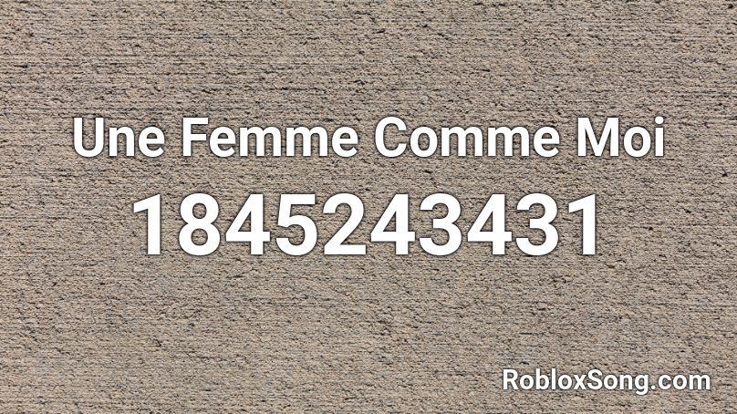 Une Femme Comme Moi Roblox ID