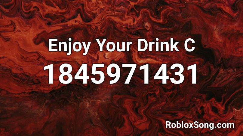 Enjoy Your Drink C Roblox ID