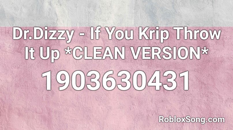 Dr.Dizzy - If You Krip Throw It Up *CLEAN VERSION* Roblox ID