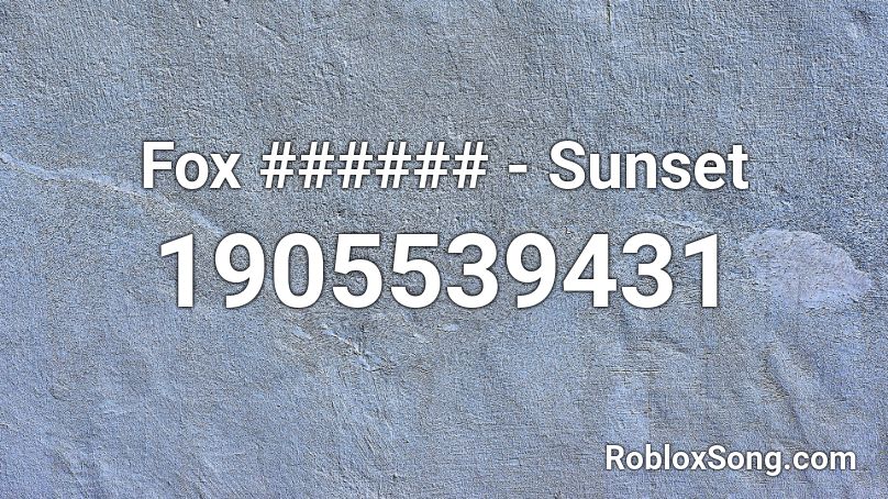 Fox ###### - Sunset Roblox ID
