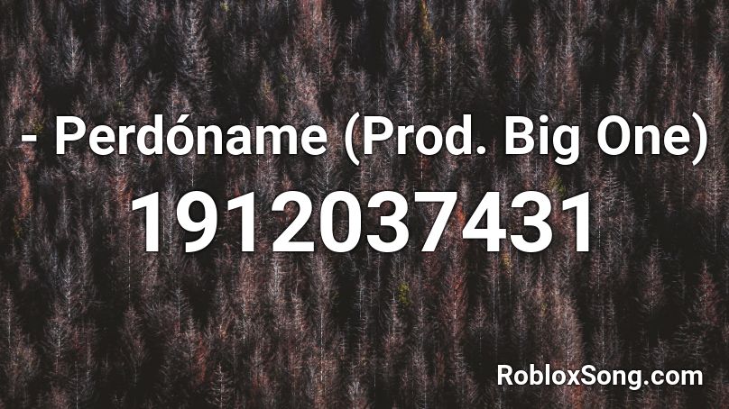  - Perdóname (Prod. Big One) Roblox ID