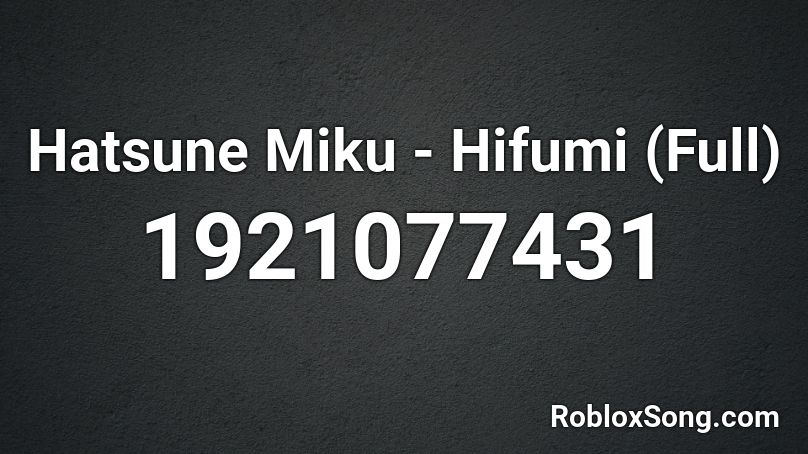 Hatsune Miku - Hifumi (Full) Roblox ID