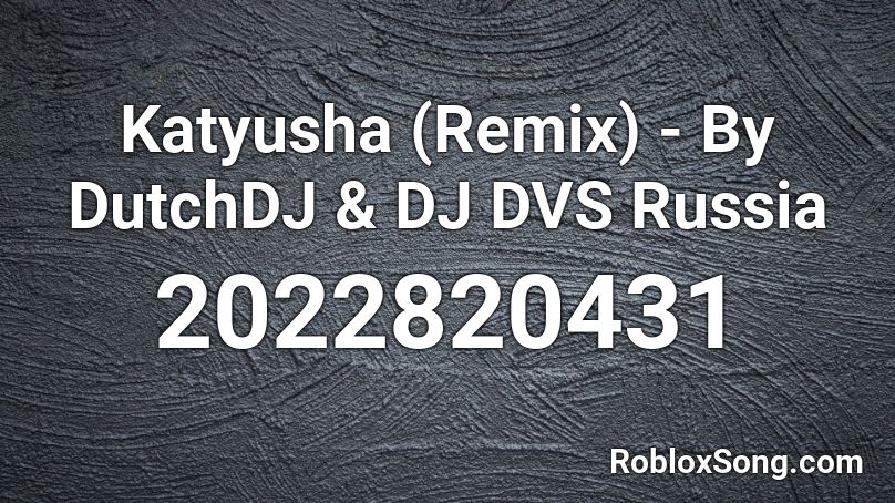 Katyusha Remix By DutchDJ DJ DVS Russia Roblox ID Roblox Music 2022820431 