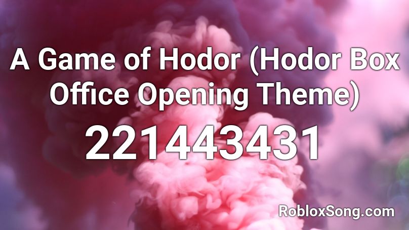 A Game of Hodor (Hodor Box Office Opening Theme) Roblox ID
