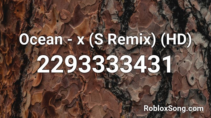 Ocean - x (S Remix) (HD) Roblox ID