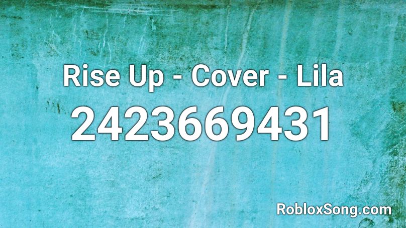 Rise Up Cover Lila Roblox Id Roblox Music Codes - rise up roblox id