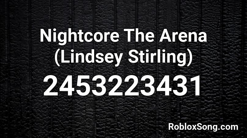 Nightcore The Arena (Lindsey Stirling) Roblox ID