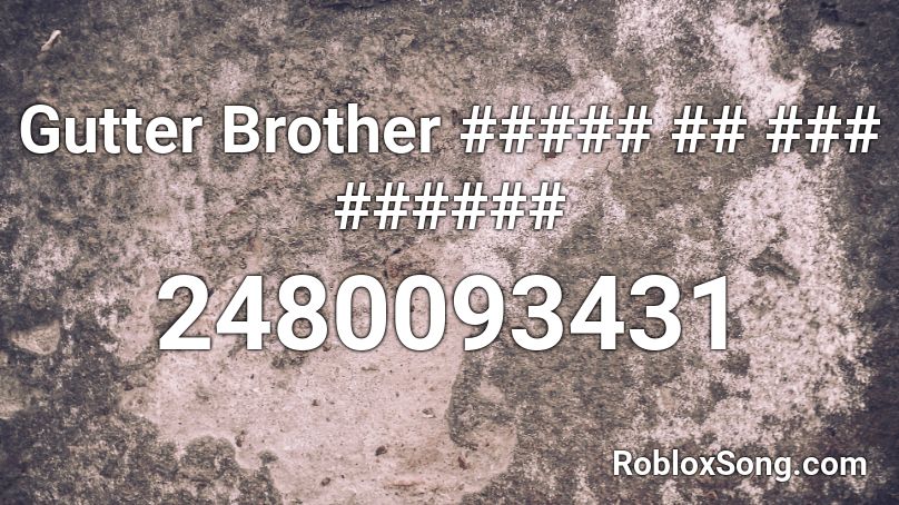 Gutter Brother Roblox Id Roblox Music Codes - roblox song code for hey brother