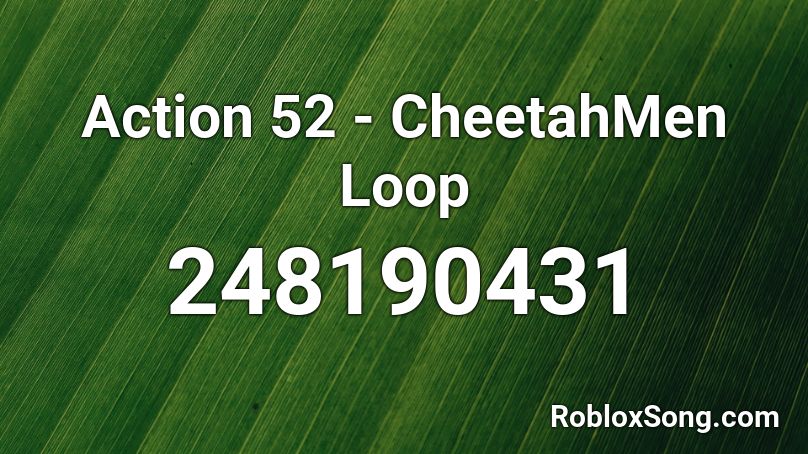 Action 52 - CheetahMen Loop Roblox ID