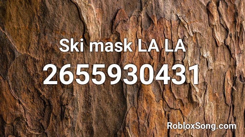 Ski Mask La La Roblox Id Roblox Music Codes - la la roblox id ski mask