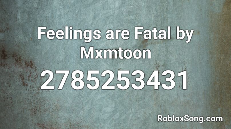 Feelings are Fatal by Mxmtoon Roblox ID