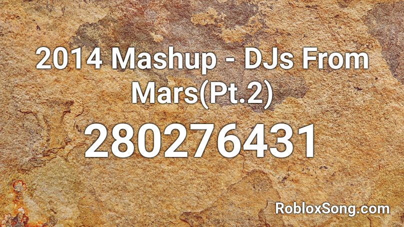 2014 Mashup - DJs From Mars(Pt.2) Roblox ID