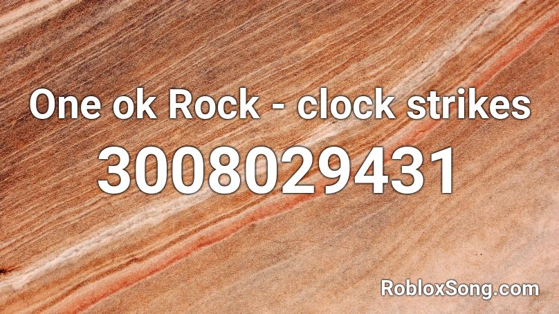 One ok Rock - clock strikes Roblox ID