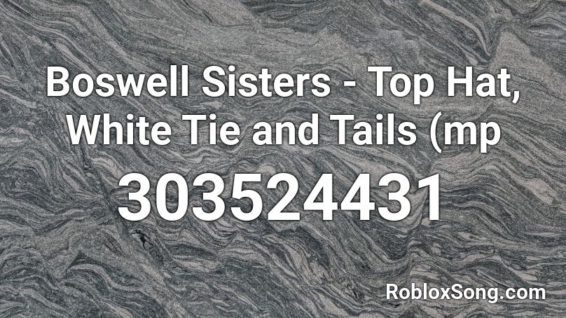 Boswell Sisters Top Hat White Tie And Tails Mp Roblox Id Roblox Music Codes - black top hat roblox id