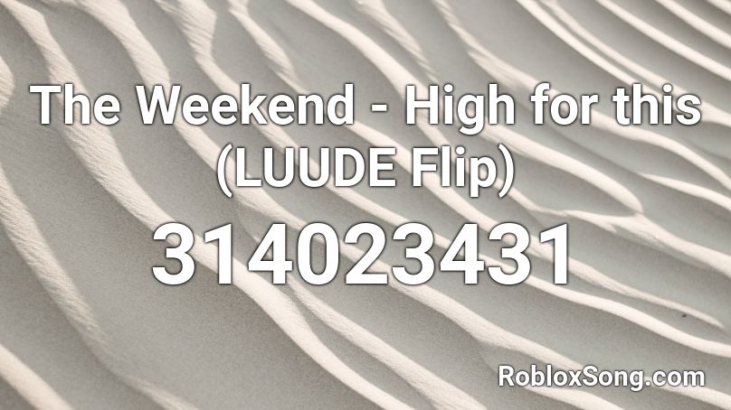 The Weekend - High for this (LUUDE Flip) Roblox ID
