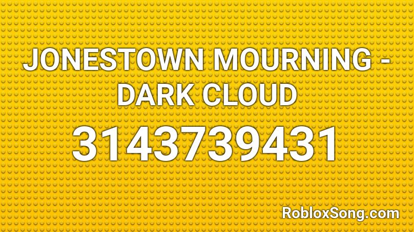 JONESTOWN MOURNING - DARK CLOUD Roblox ID