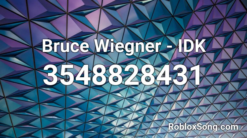 Bruce Wiegner - IDK Roblox ID