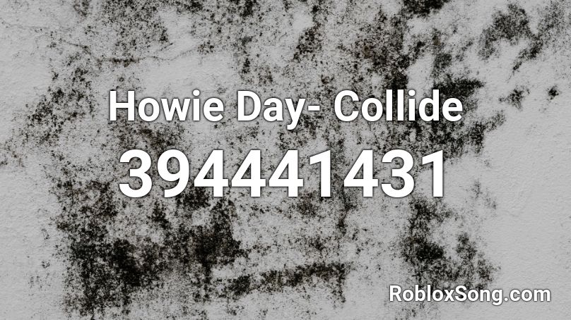 Howie Day- Collide Roblox ID