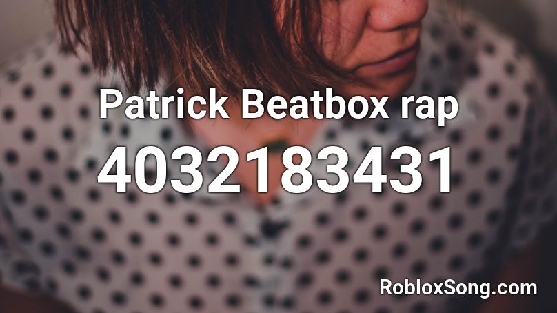Patrick Beatbox Rap Roblox Id Roblox Music Codes - roblox song id this is patrick