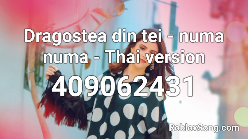 Dragostea Din Tei Numa Numa Thai Version Roblox Id Roblox Music Codes - roblox numa numa song id