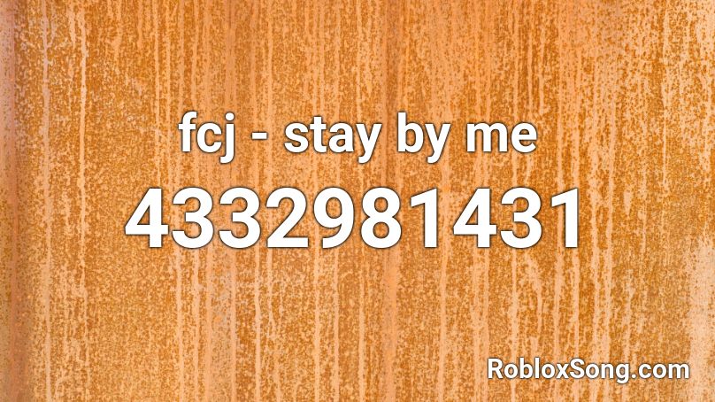 fcj - stay by me  Roblox ID